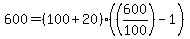 600 = (100 + 20)*((600/100) - 1)