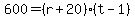 600 = (r + 20)*(t - 1)