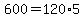 600 = 120*5