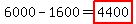 6000-1600=highlight(4400)
