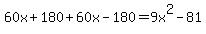 60x+180+60x-180=9x^2-81