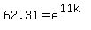 62.31=e%5E%2811k%29