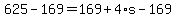 625+-+169+=+169+%2B+4%2As+-+169