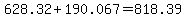 628.32+%2B+190.067+=+818.39