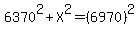 6370%5E2%2BX%5E2=%286970%29%5E2