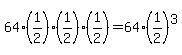 64%2A%281%2F2%29%2A%281%2F2%29%2A%281%2F2%29=64%2A%281%2F2%29%5E3