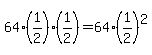 64%2A%281%2F2%29%2A%281%2F2%29=64%2A%281%2F2%29%5E2