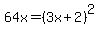64x=%283x%2B2%29%5E2