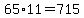 65%2A11=715