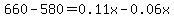 660-580=0.11x-0.06x