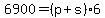 6900+=+%28p+%2B+s%29%2A6