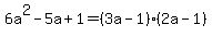 6a%5E2+-+5a+%2B+1+=+%283a+-+1%29%28+2a-1++%29
