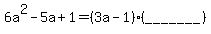 6a%5E2+-+5a+%2B+1+=+%283a+-+1%29%28+_______++%29
