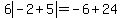 6abs%28-2+%2B+5%29=-6+%2B+24