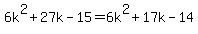 6k^2 + 27k - 15 = 6k^2 + 17k - 14