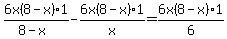 6x%288-x%29%2A1%2F%288-x%29-6x%288-x%29%2A1%2Fx=6x%288-x%29%2A1%2F6