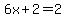 6x+2=2