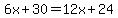 6x+30=12x+24