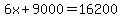 6x+9000=16200