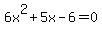 6x%5E2+%2B+5x+-+6+=+0