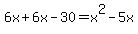 6x+%2B+6x+-30+=+x%5E2-5x