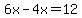 6x+-+4x+=+12