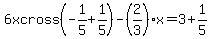 6x+cross%28-1%2F5%2B1%2F5%29+-+%282%2F3%29x+=+3%2B1%2F5