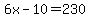 6x-10=230