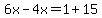 6x-4x=1%2B15