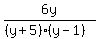 6y%2F%28%28y+%2B+5%29%28y+-+1%29%29