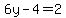 6y-4=2