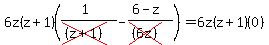 6z%28z%2B1%29%28%281%29%2F%28cross%28%28z%2B1%29%29%29-%286-z%29%2F%28cross%28%286z%29%29%29%29=6z%28z%2B1%29%280%29
