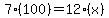7(100)=12(x)