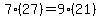7(27)=9(21)