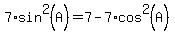 7*sin^2(A)=7-7*cos^2(A)