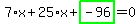 7%2Ax%2B25%2Ax%2Bhighlight_green%28+-96+%29=0