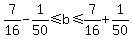 7%2F16+-+1%2F50%3C=+b+%3C=+7%2F16+%2B+1%2F50+