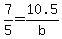 7/5=10.5/b