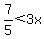 7%2F5+%3C+3x