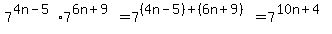 7%5E%284n-5%29%2A7%5E%286n+%2B+9%29+=+7%5E%28%284n-5%29%2B%286n+%2B+9%29%29+=+7%5E%2810n+%2B+4%29