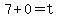 7+%2B+0+=+t