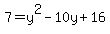 7+=+y%5E2+-+10y+%2B+16