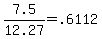 7.5%2F12.27+=+.6112