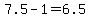 7.5-1=6.5