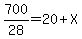 700/28=20+X