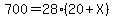 700=28(20+X)