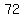 72