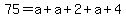 75+=+a+%2B+a+%2B+2+%2B+a+%2B+4