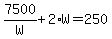 7500%2FW+%2B+2%2AW+=+250