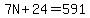 7N+24=591